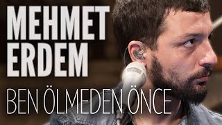 Mehmet Erdem  Ben Ölmeden Önce JoyTurk Akustik [upl. by Wiersma]