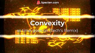 Convexity  as time goes on Techs Remix [upl. by Joed273]