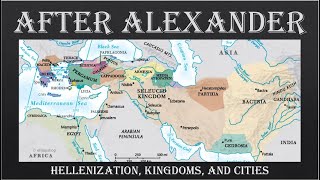 After Alexander Hellenization Cities and Kingdoms [upl. by Ardelis]