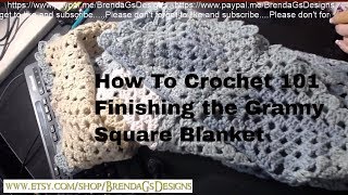 How To Crochet 101 Finishing the Granny Square Blanket [upl. by Lux951]