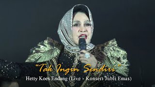 Hetty Koes Endang  Tak Ingin Sendiri Live  Konsert Jubli Emas [upl. by Llewellyn476]