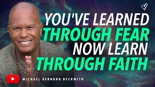 Youve Learned Through Fear Now Learn Through Faith w Michael B Beckwith [upl. by Midge]