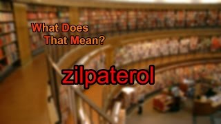 What does zilpaterol mean [upl. by Naves292]