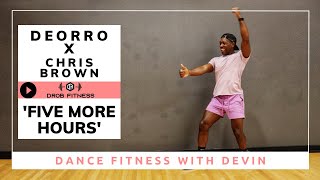 “5 MORE HOURS” by DEORRO X CHRIS BROWN  DANCE FITNESS with DEVIN [upl. by Hameerak]