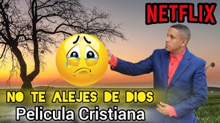 PELÍCULA CRISTIANA  NO TE ALEJES DE DIOS COMPLETA EN ESPAÑOL 2024 FULL HD [upl. by Ellicec]