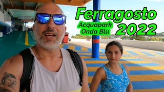 FERRAGOSTO 2022  Acquapark Onda Blu [upl. by Aissert349]