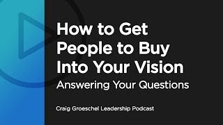 How to Get People to Buy Into Your Vision  Answering Your Questions [upl. by Sicnarf]