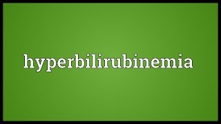 Hyperbilirubinemia Meaning [upl. by Kim728]