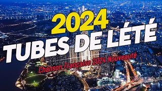 TUBES DE LÉTÉ 2024  Chanson Française 2024 Nouveauté ⚡ Hit Du Moment 2024 ⚡ [upl. by Caia736]