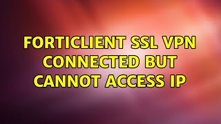 FortiClient SSL VPN Connected but cannot access IP 2 Solutions [upl. by Einnim434]