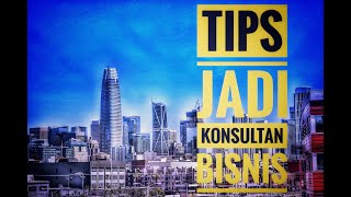 Tips Jadi Konsultan Bisnis [upl. by Pall559]