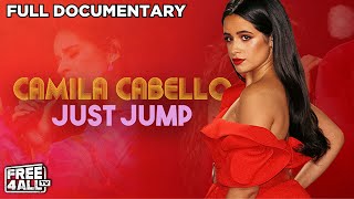 Camila Cabello Just Jump  Full Music Documentary  Camilo Cabello Documentary  FREE4ALL [upl. by Tobie]