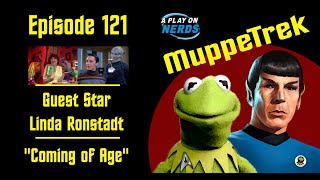 Linda Ronstadt and quotComing of Agequot  MuppeTrek Podcast Episode 121 [upl. by Dinsdale]