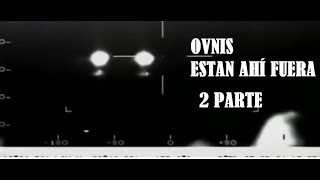 OVNIS ¨ESTAN AHI FUERA  2 PARTE [upl. by Llenrrad]