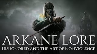 ARKANE Lore  Dishonored and the Art of Nonviolence [upl. by Lani]