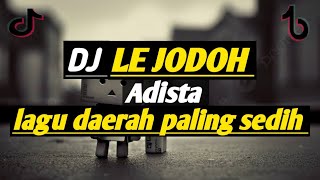 DJ Le Jodoh Adista Lagu Daerah Paling sedih🎶 [upl. by Yna]