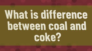 What is difference between coal and coke [upl. by Sitnik]