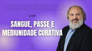 Neuroespiritualidade Sangue Passe e Mediunidade Curativa [upl. by Heer]