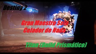 Destiny 2 Gran Maestro Solo Celador de Nada Titan Build Prismatico [upl. by Kall]