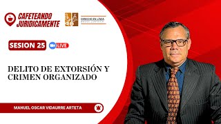 Delito de Extorsión y Crimen Organizado  Manuel Oscar Vidaurre Arteta [upl. by Diego34]