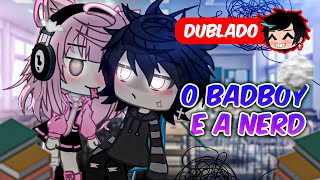 O BadBoy e a NERD  O FILME DUBLADO  Gacha Club [upl. by Nazler]