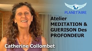 Atelier MEDITATION amp GUERISON Des PROFONDEURS avec Catherine COLLOMBET [upl. by Fraase123]