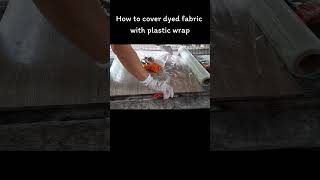 How to cover dyed fabric with plastic wrap [upl. by Anatola]