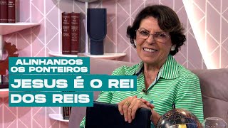 Jesus é o Rei dos Reis  ALINHANDO OS PONTEIROS [upl. by Lashar]