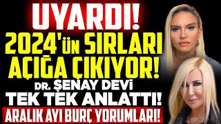 UYARDI 2024ün Sırları Açığa Çıkıyor Şenay Devi TEK TEK ANLATTI Aralık Ayı Burç Yorumları [upl. by Gasper]