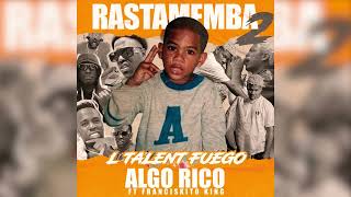 L´TALENT FUEGO FEAT FRANCISKITO KING  ALGO RICO  💿EPCOMPLETO📀 RASTAMEMBA2 Audio Oficial 2024 [upl. by Meyers]