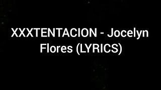 XXXTENTACION  Jocelyn Flores LYRICS [upl. by Sivart]