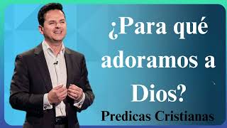 ¿Para qué adoramos a Dios  Predicas Cristianas 2024 NEW [upl. by Annatsirhc67]