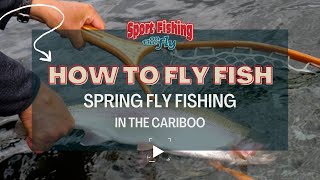 FLY FISHING SPRING FISHING IN THE CARIBOO [upl. by Weixel]