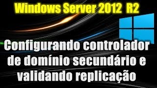 Windows Server 2012 R2  Configurando controlador de domínio secundário e validando replicação [upl. by Absalom]