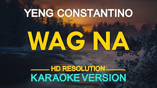 WAG NA  Yeng Constantino 🎙️  KARAOKE  🎵 [upl. by Kuehn639]