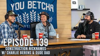 Episode 139 🎙 Construction Nicknames W Dude Dad amp Charlie Berens [upl. by Akela265]