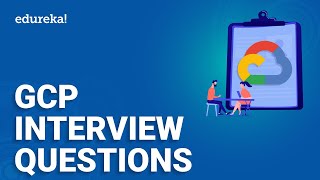 GCP Interview Questions  Top 50 Google Cloud Interview Questions amp Answers  GCP Training  Edureka [upl. by Yun]