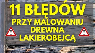 11 BŁĘDÓW PRZY MALOWANIU DREWNA LAKIEROBEJCĄ LUB LAZURĄ 11 MISTAKES WHEN PAINTING WOOD WITH VARNISH [upl. by Rehpotsrik]