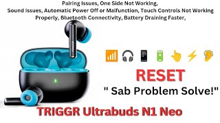 TRIGGR Ultrabuds N1 Neo Reset – Sabhi Issues Ko Asaani Se Solve Karein  How To Resettriggr reset [upl. by Rehpotsyrhc]