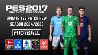 PES 2017 T99 Patch Update New Season 20242025 All Competitions  Download amp Install [upl. by Reddy]