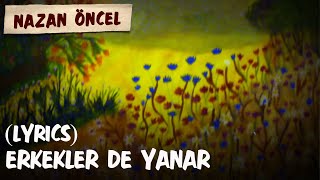 Nazan Öncel  Erkekler De Yanar Lyrics  Şarkı Sözleri [upl. by Thurmond76]