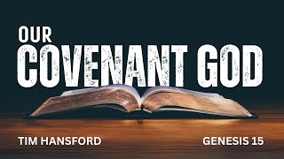 2024 09 29 Tim Hansford Our Covenant God Genesis 15 [upl. by Ansilme]