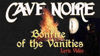 Cave Noire  Bonfire of the Vanities Lyric Video [upl. by Niu939]