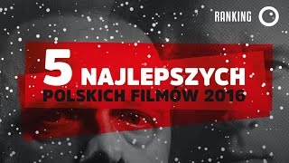 5 najlepszych polskich filmów 2016 roku  TOP5 [upl. by Enilhtak]