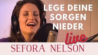 Sefora Nelson – Lege deine Sorgen nieder Live [upl. by Ellerred]