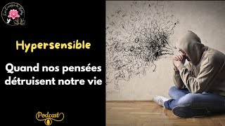 Hypersensible  Quand nos pensées détruisent notre vie [upl. by Lleinnad375]