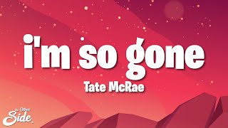 Tate McRae  im so gone Lyrics [upl. by Noicpesnoc230]