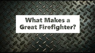 What Makes a Great Firefighter [upl. by Klaus]