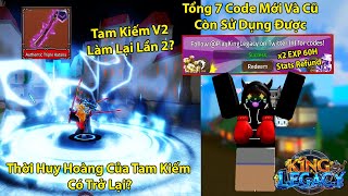 KING LEGACY  Tổng 7 CODE Còn Sử Dụng Trong UPDATE Và Showcase Tam Kiếm V2 Làm Lại Lần 2 Cực Khủng [upl. by Savior39]