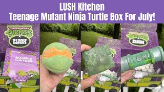 LUSH Kitchen Teenage Mutant Ninja Turtle Box For July [upl. by Rahman]